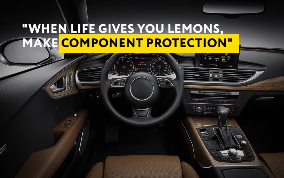 WHEN LIFE GIVES YOU LEMONS – MAKE...COMPONENT PROTECTION.